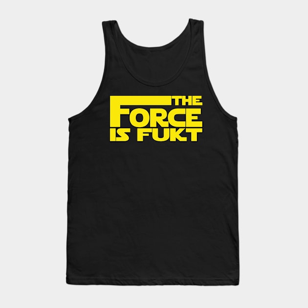 The Force Is Fukt Tank Top by MANimationsINC